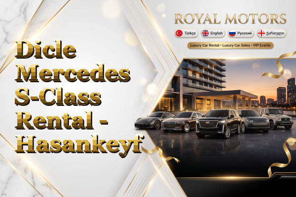 Dicle Mercedes S-Class Rental - Hasankeyf