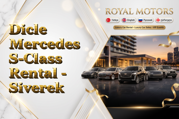 Dicle Mercedes S-Class Rental - Siverek