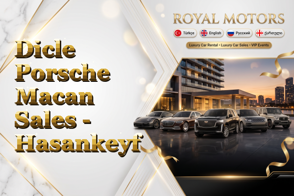 Dicle Porsche Macan Sales - Hasankeyf