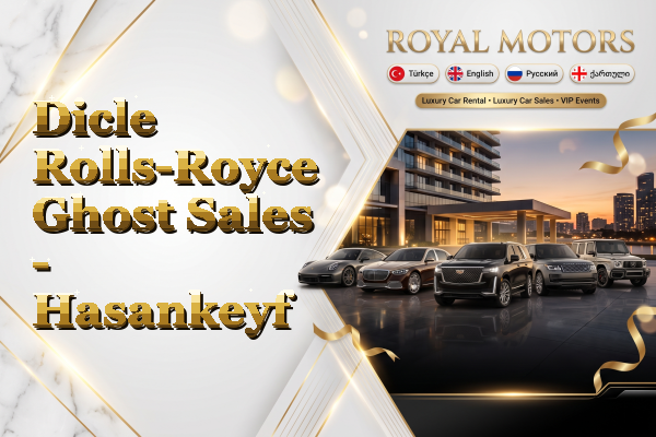 Dicle Rolls-Royce Ghost Sales - Hasankeyf