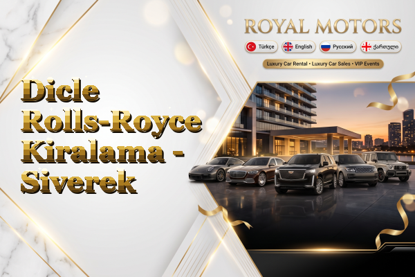 Dicle Rolls-Royce Kiralama - Siverek