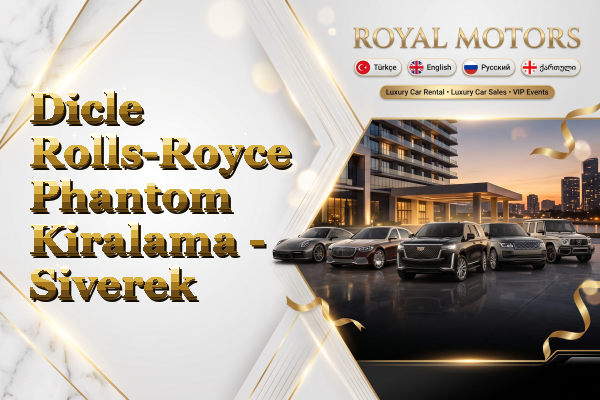 Dicle Rolls-Royce Phantom Kiralama - Siverek