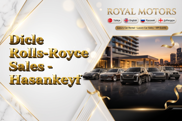 Dicle Rolls-Royce Sales - Hasankeyf