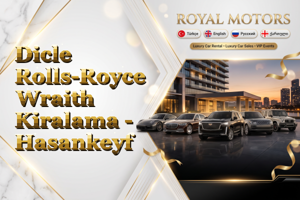 Dicle Rolls-Royce Wraith Kiralama - Hasankeyf