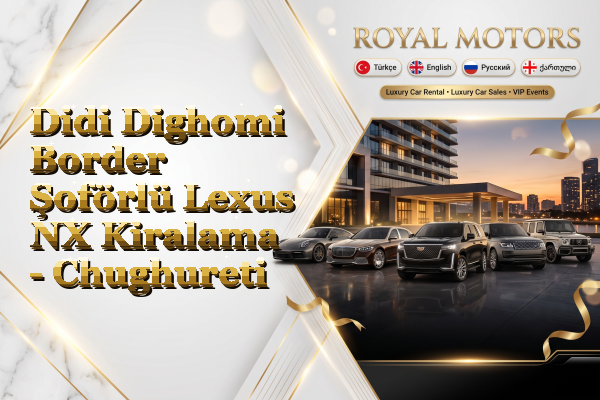 Didi Dighomi Border Şoförlü Lexus NX Kiralama - Chughureti