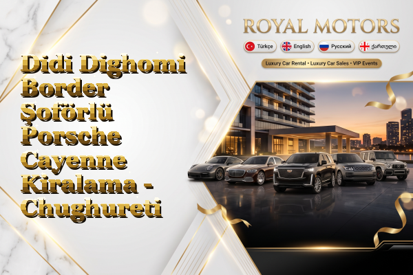 Didi Dighomi Border Şoförlü Porsche Cayenne Kiralama - Chughureti