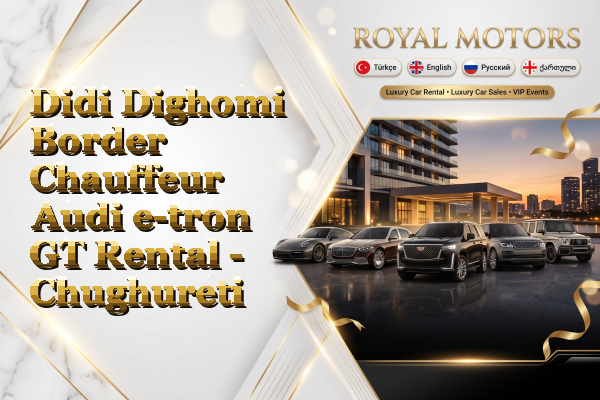 Didi Dighomi Border Chauffeur Audi e-tron GT Rental - Chughureti
