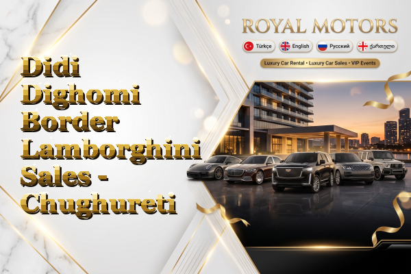 Didi Dighomi Border Lamborghini Sales - Chughureti