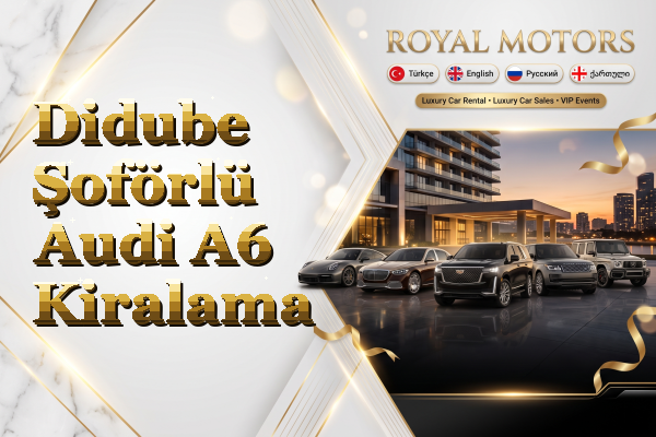 Didube Şoförlü Audi A6 Kiralama