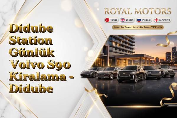 Didube Station Günlük Volvo S90 Kiralama - Didube