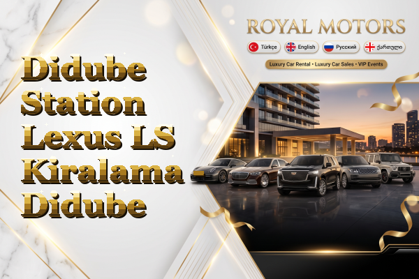 Didube Station Lexus LS Kiralama - Didube