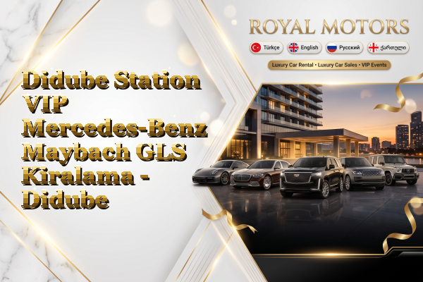 Didube Station VIP Mercedes-Benz Maybach GLS Kiralama - Didube