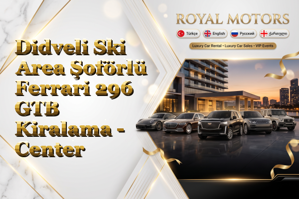 Didveli Ski Area Şoförlü Ferrari 296 GTB Kiralama - Center