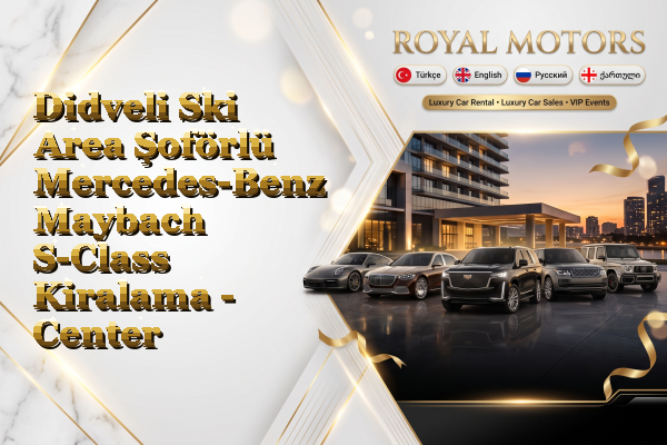 Didveli Ski Area Şoförlü Mercedes-Benz Maybach S-Class Kiralama - Center