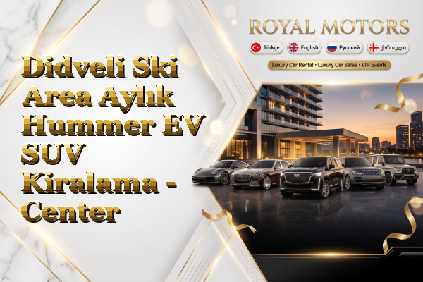 Didveli Ski Area Aylık Hummer EV SUV Kiralama - Center