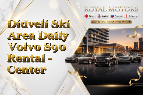Didveli Ski Area Daily Volvo S90 Rental - Center