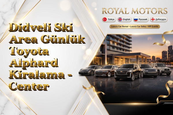 Didveli Ski Area Günlük Toyota Alphard Kiralama - Center