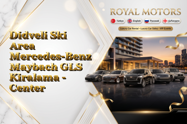 Didveli Ski Area Mercedes-Benz Maybach GLS Kiralama - Center
