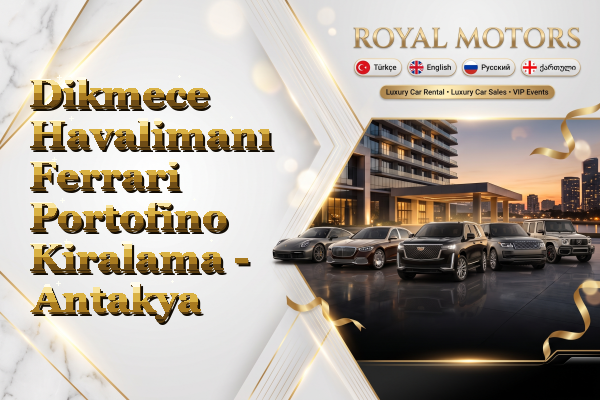 Dikmece Havalimanı Ferrari Portofino Kiralama - Antakya