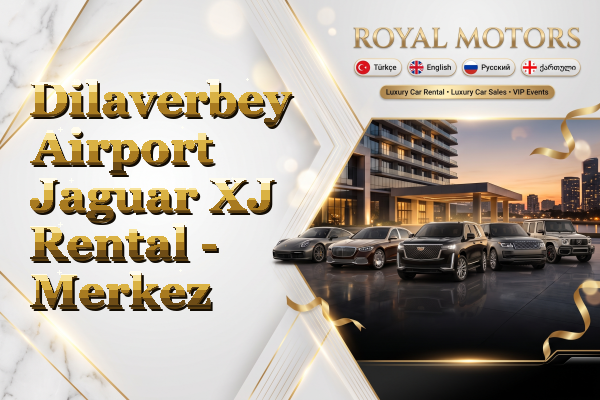 Dilaverbey Airport Jaguar XJ Rental - Merkez
