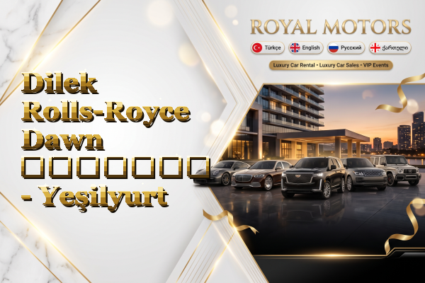 Dilek Rolls-Royce Dawn გაყიდვა - Yeşilyurt