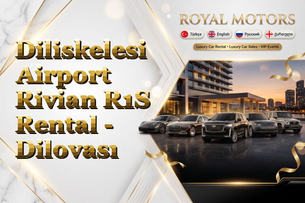 Diliskelesi Airport Rivian R1S Rental - Dilovası