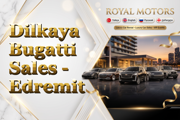 Dilkaya Bugatti Sales - Edremit