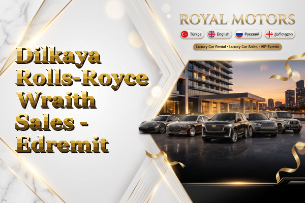 Dilkaya Rolls-Royce Wraith Sales - Edremit