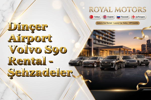 Dinçer Airport Volvo S90 Rental - Şehzadeler