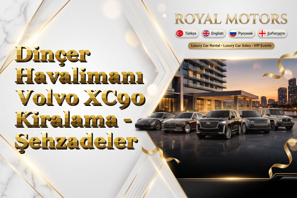 Dinçer Havalimanı Volvo XC90 Kiralama - Şehzadeler