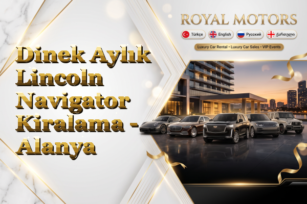 Dinek Aylık Lincoln Navigator Kiralama - Alanya
