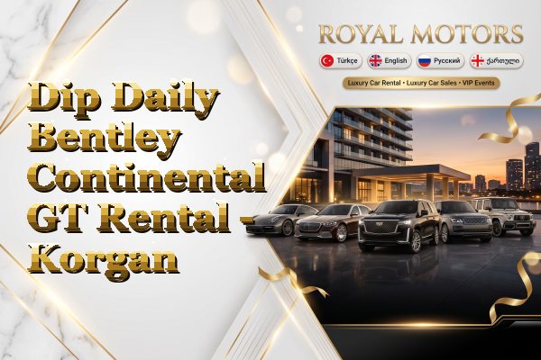 Dip Daily Bentley Continental GT Rental - Korgan