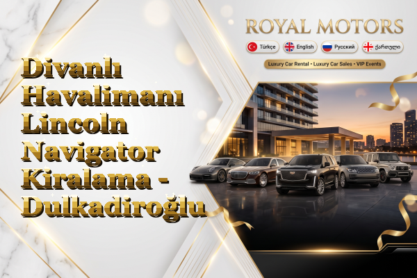 Divanlı Havalimanı Lincoln Navigator Kiralama - Dulkadiroğlu