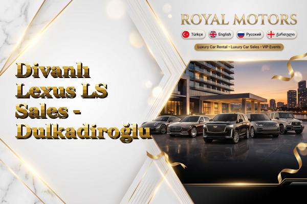 Divanlı Lexus LS Sales - Dulkadiroğlu