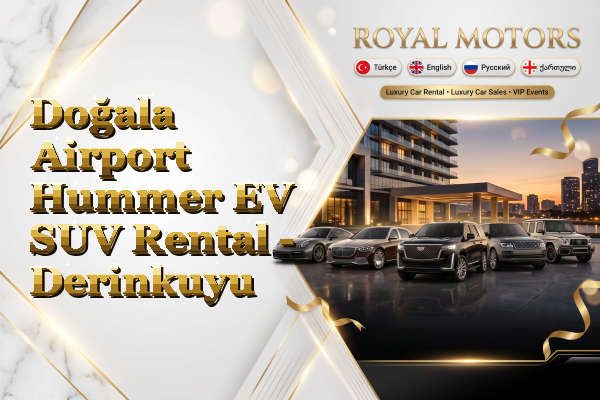 Doğala Airport Hummer EV SUV Rental - Derinkuyu