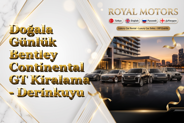 Doğala Günlük Bentley Continental GT Kiralama - Derinkuyu