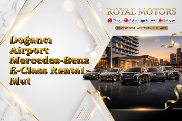 Doğancı Airport Mercedes-Benz E-Class Rental - Mut