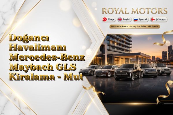 Doğancı Havalimanı Mercedes-Benz Maybach GLS Kiralama - Mut