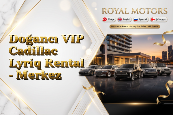Doğancı VIP Cadillac Lyriq Rental - Merkez