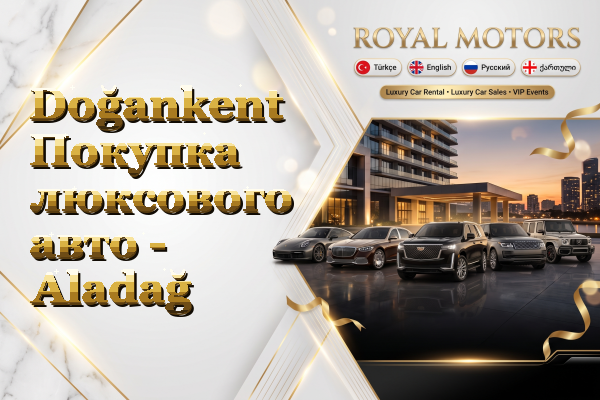 Doğankent Покупка люксового авто - Aladağ