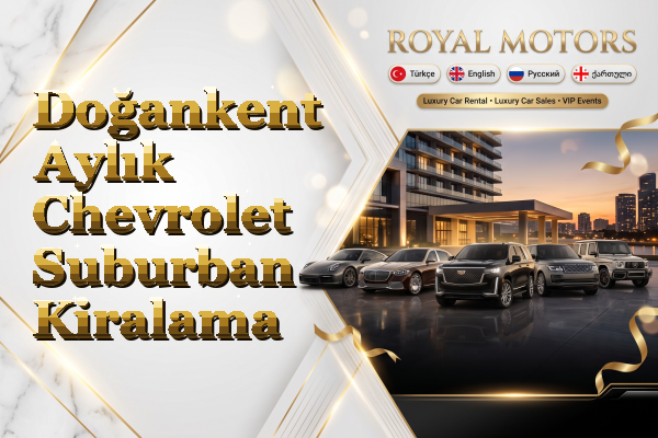 Doğankent Aylık Chevrolet Suburban Kiralama