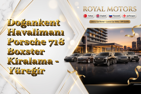 Doğankent Havalimanı Porsche 718 Boxster Kiralama - Yüreğir
