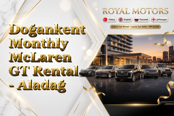 Doğankent Monthly McLaren GT Rental - Aladağ