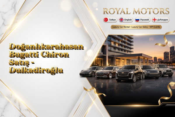 Doğanlıkarahasan Bugatti Chiron Satış - Dulkadiroğlu