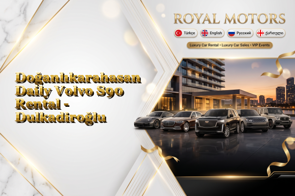 Doğanlıkarahasan Daily Volvo S90 Rental - Dulkadiroğlu
