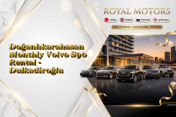 Doğanlıkarahasan Monthly Volvo S90 Rental - Dulkadiroğlu