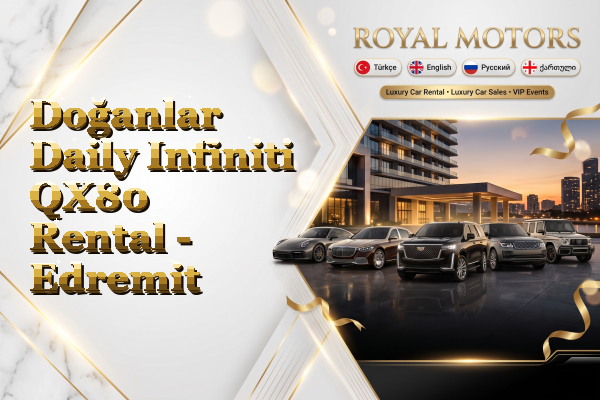 Doğanlar Daily Infiniti QX80 Rental - Edremit