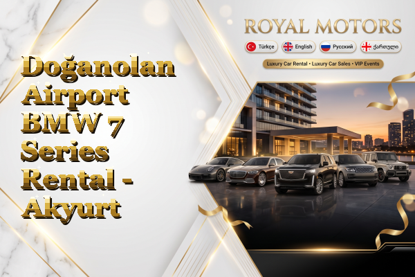 Doğanolan Airport BMW 7 Series Rental - Akyurt