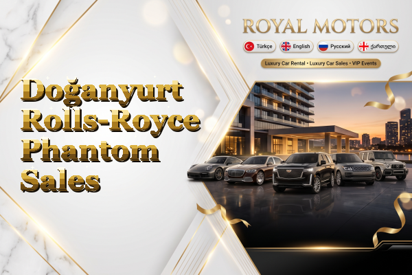 Doğanyurt Rolls-Royce Phantom Sales