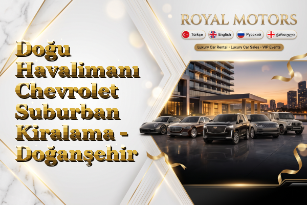 Doğu Havalimanı Chevrolet Suburban Kiralama - Doğanşehir